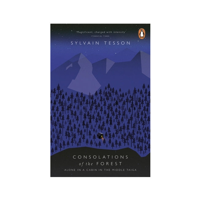 consolations of the forest: alone in a cabin in the middle taiga